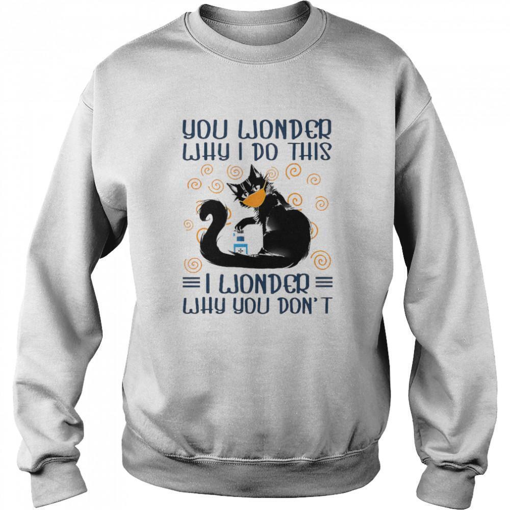 Black Cat Face Mask You Wonder Why I Do This Sweatshirt